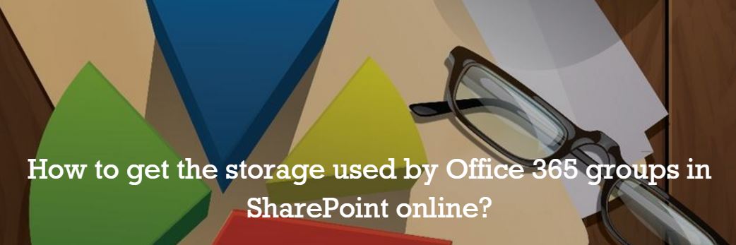 How to get the storage used by Office 365 groups in SharePoint online?